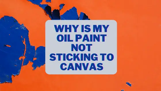 Oil Paint Not Sticking to Canvas: Possible Causes and Solutions